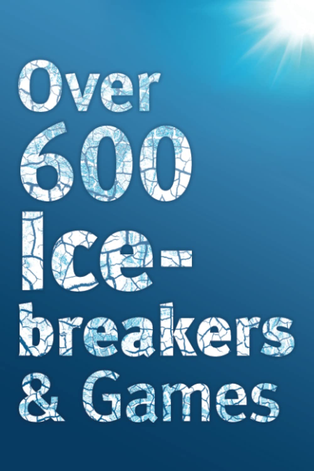 Over 600 Icebreakers & Games: Hundreds of ice breaker questions, team  building games and warm-up activities for your small group or team:  Amazon.co.uk: Carter, Jennifer: 9781908567109: Books