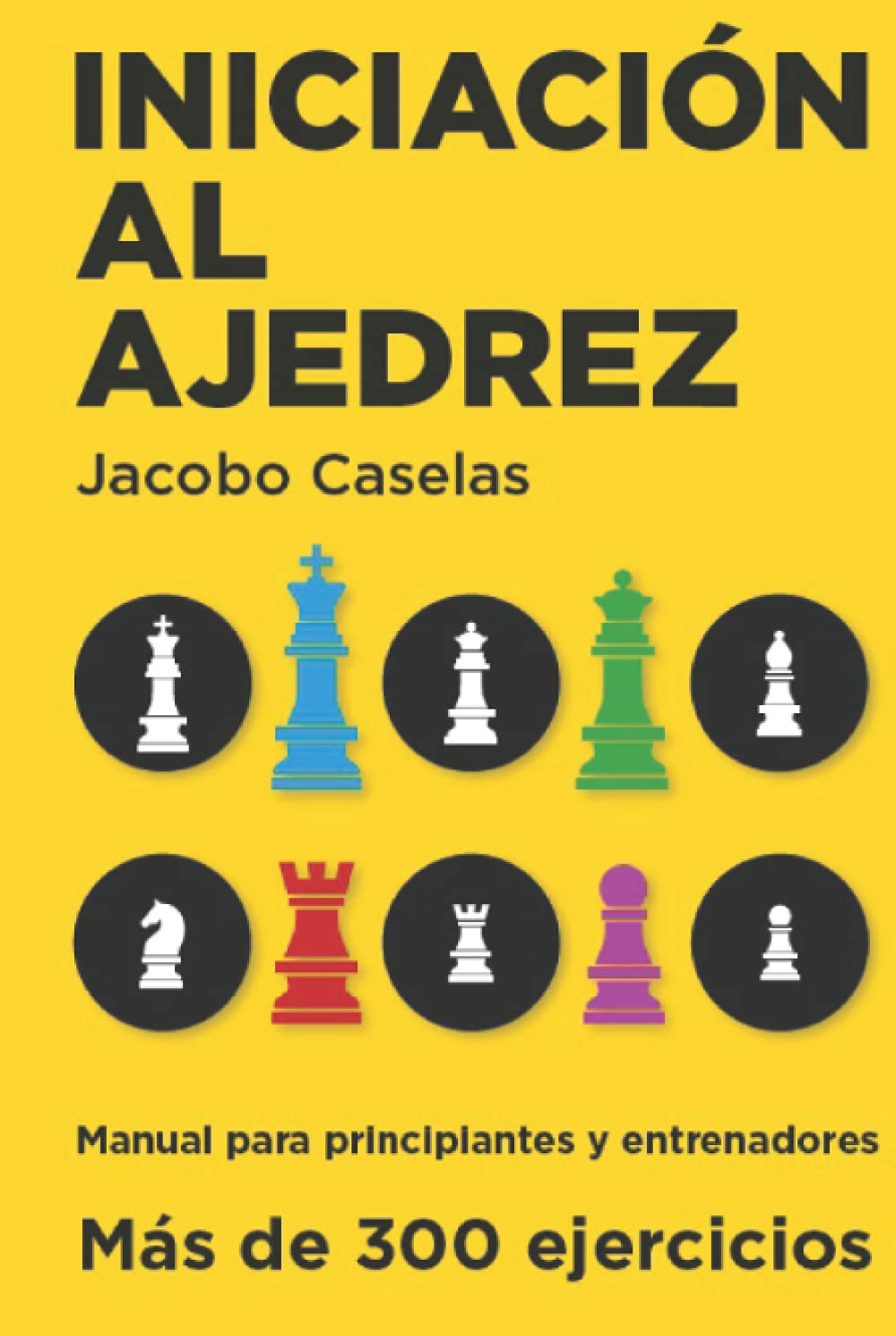 Iniciación al Ajedrez: Manual de Ajedrez para principiantes y entrenadores (Spanish Edition)