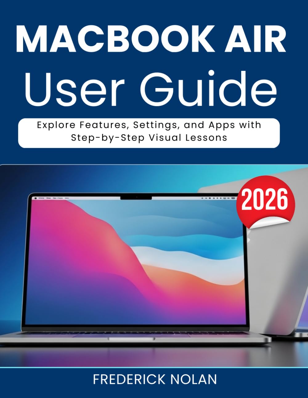MACBOOK AIR M5 USER GUIDE: Explore Features, Settings, and Apps with Step-by-Step Visual Lessons