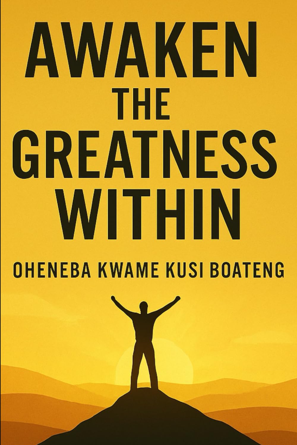 Awaken the Greatness Within: A Journey to Purpose, Courage, and Fulfillment