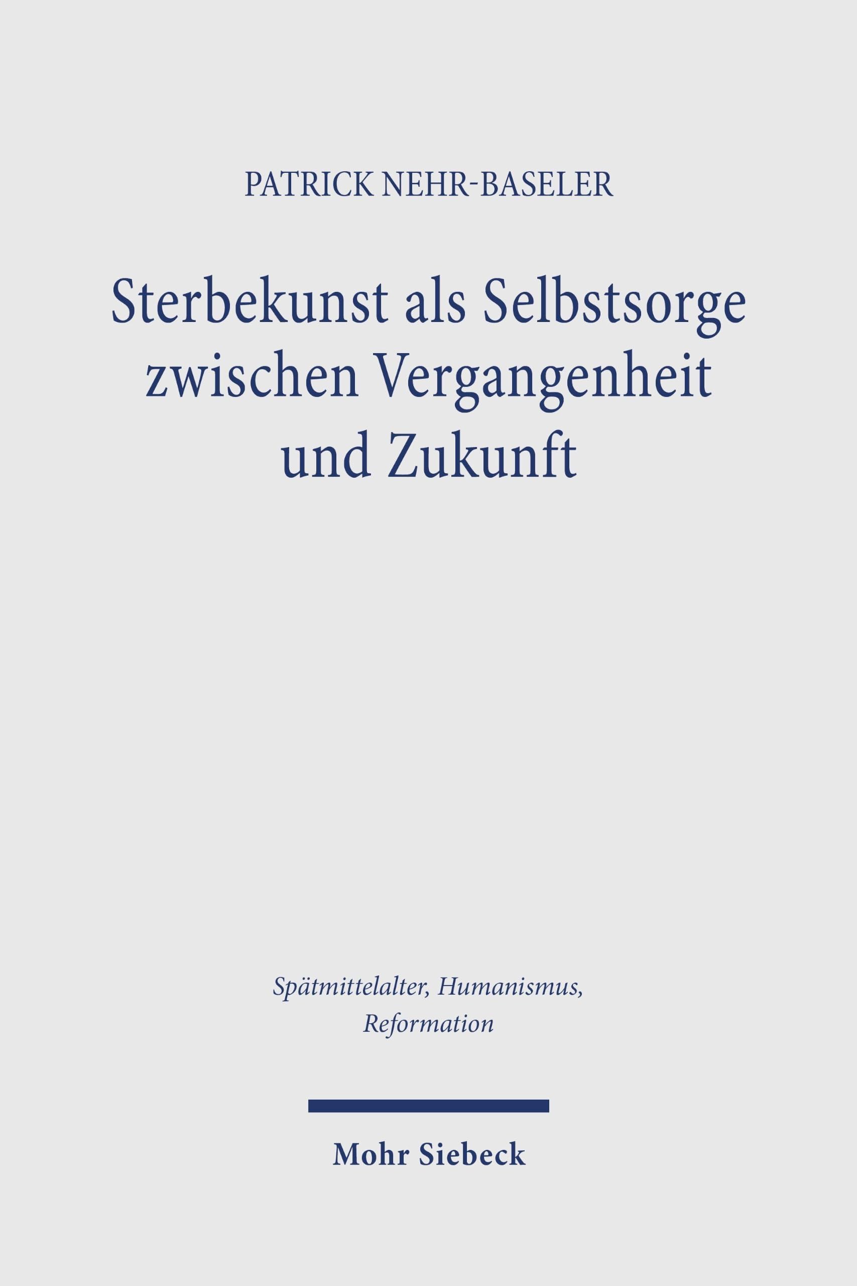 Sterbekunst als Selbstsorge zwischen Vergangenheit und Zukunft: Frühneuhochdeutsche artes moriendi in Augsburger Inkunabeln und Frühdrucken (1472-1519)