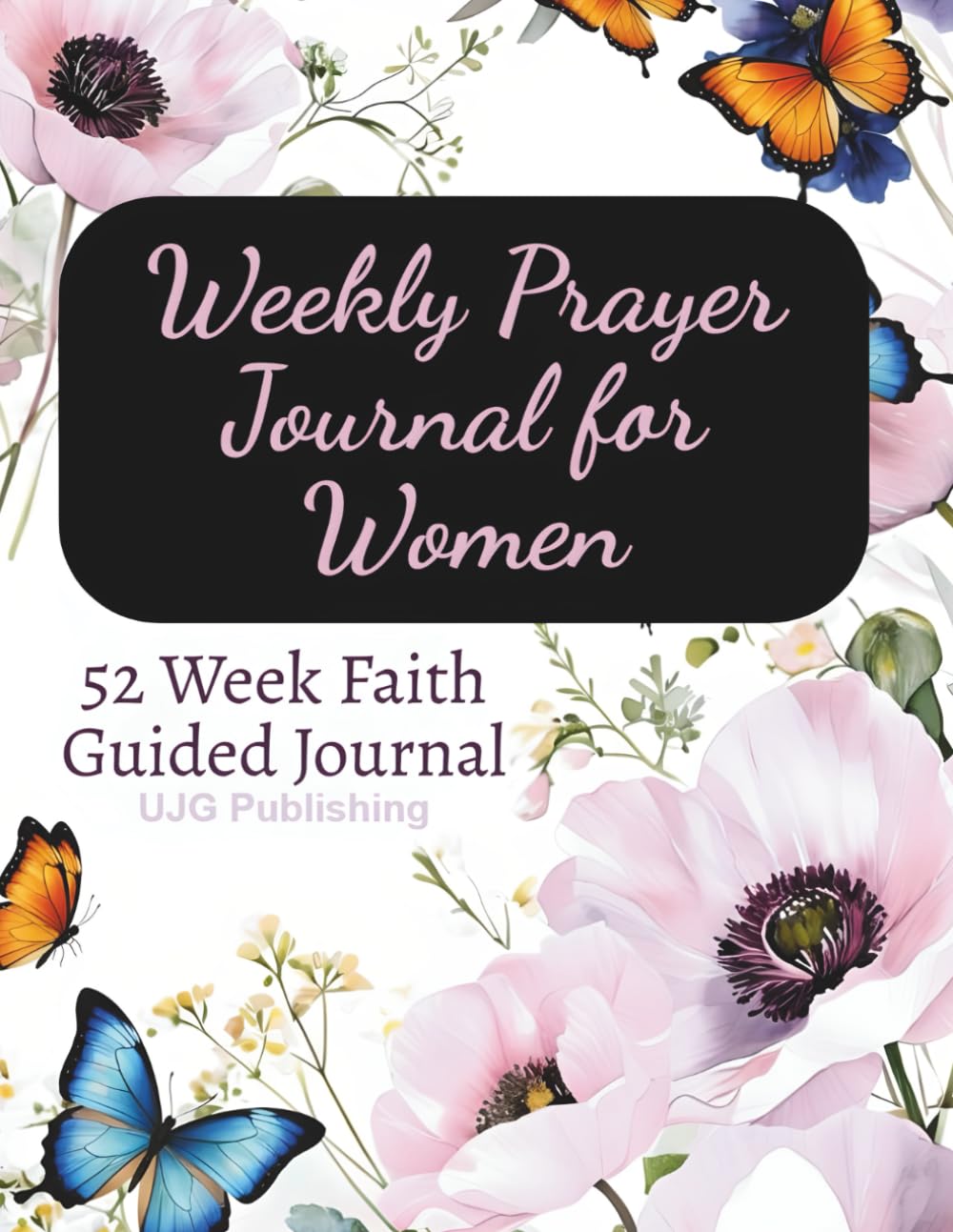 Weekly Prayer Journal for Women: 52 Scripture & Affirmation Faith Based Devotionals