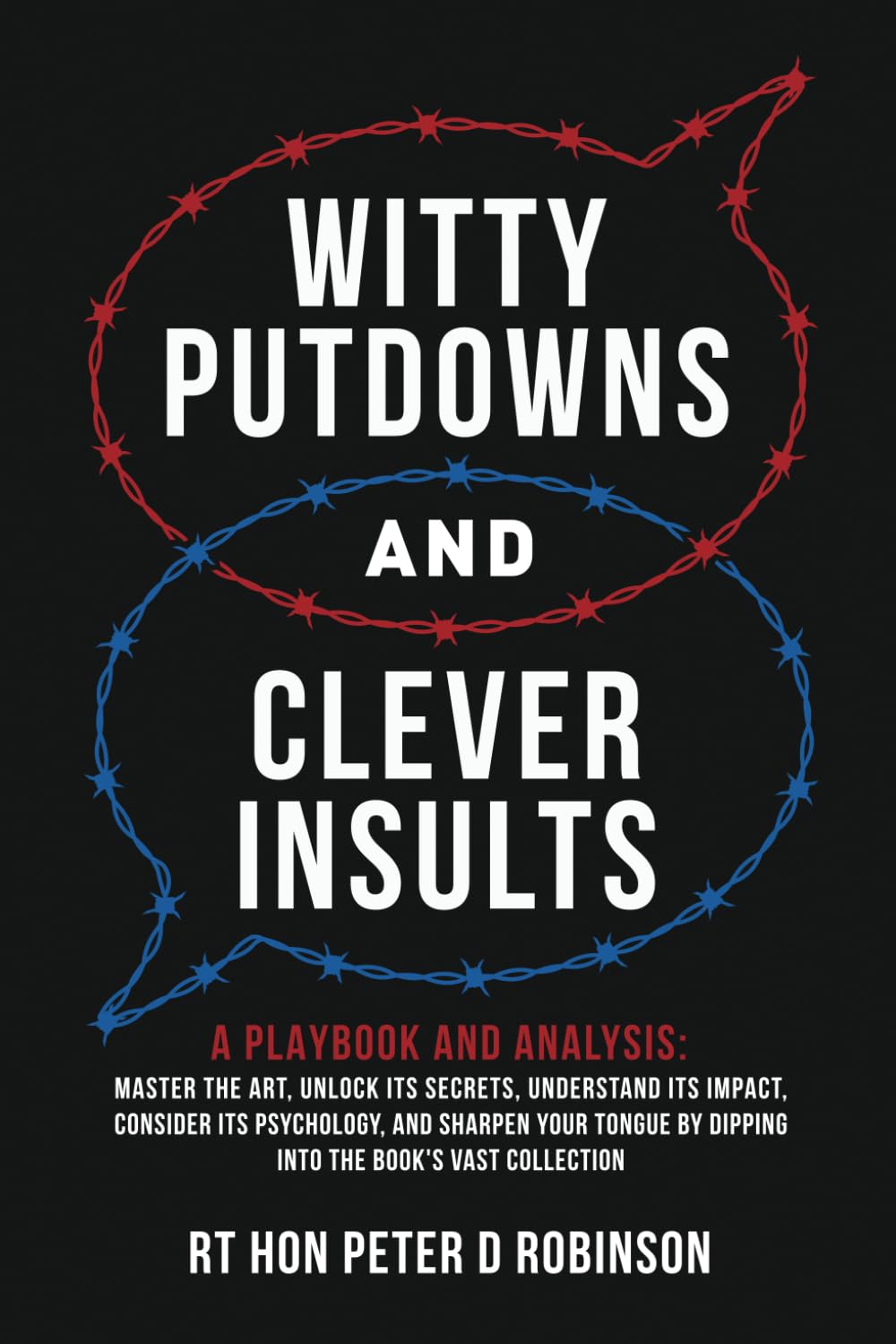 Witty Putdowns and Clever Insults: A Playbook and Analysis: Master the art, unlock its secrets, understand its impact, consider its psychology, and ... by dipping into the book's vast collection.