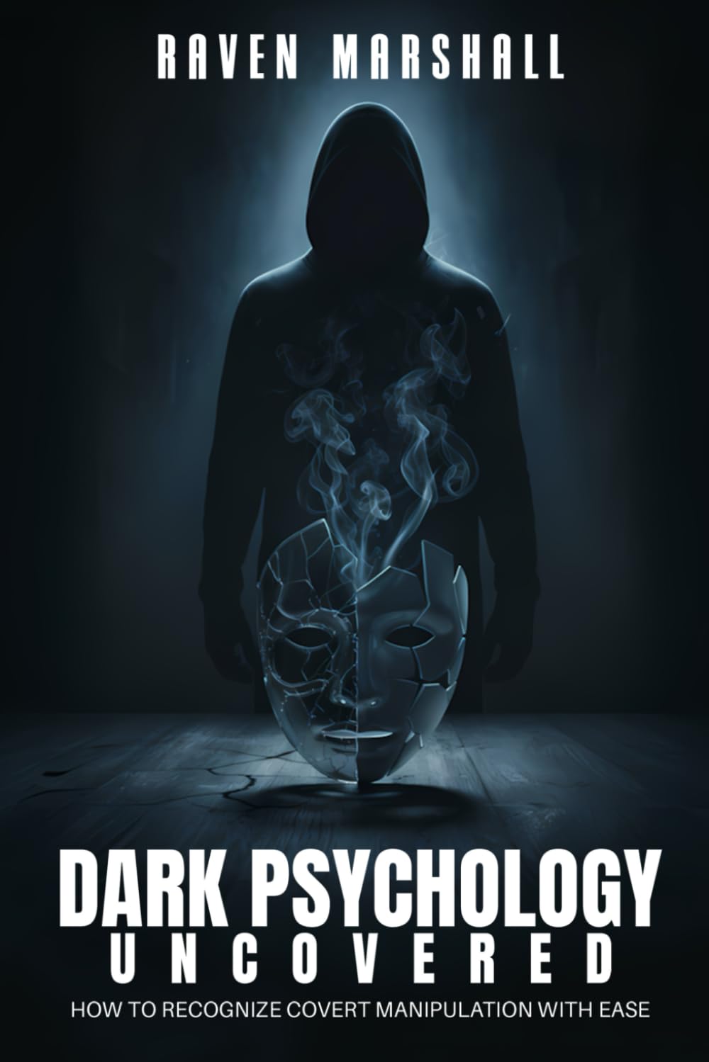 DARK PSYCHOLOGY UNCOVERED: HOW TO RECOGNIZE COVERT MANIPULATION WITH EASE