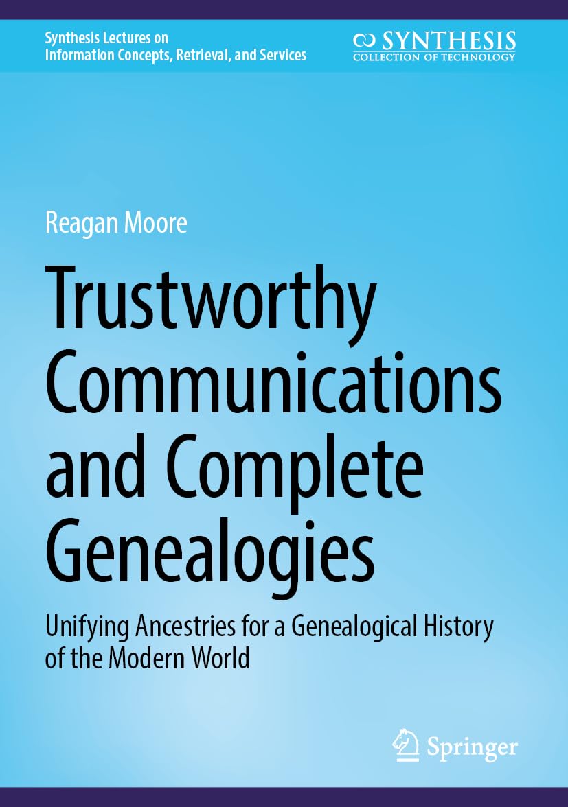 Trustworthy Communications and Complete Genealogies: Unifying Ancestries for a Genealogical History of the Modern World (Synthesis Lectures on Information Concepts, Retrieval, and Services)