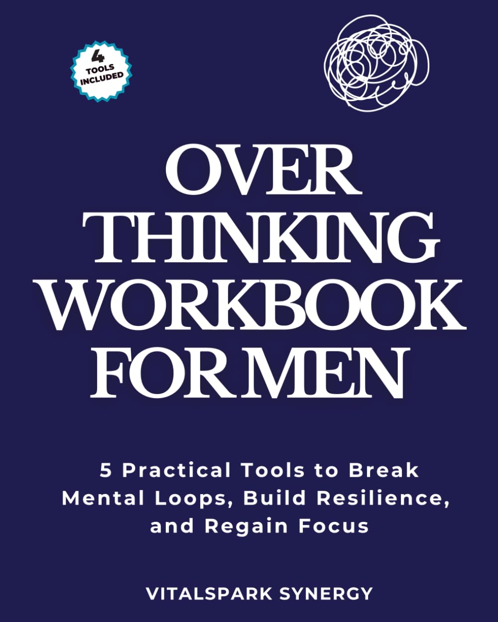 Overthinking Workbook for Men: Five Proven Strategies to Break Mental Loops, Regain Your Focus, and Build Mental Strength (Overthinking Reset Series)