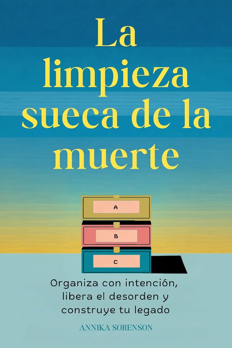 La limpieza sueca de la muerte: organiza con intención, libera el desorden y construye tu legado (Spanish Edition)