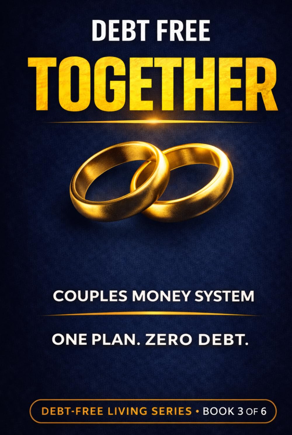 Debt-Free Together: A Couple's Guide to Financial Harmony: A Couple's Step-by-Step Guide to Merging Finances, Eliminating Debt, and Building a Shared ... That Actually Works (Debt-Free Living Series)