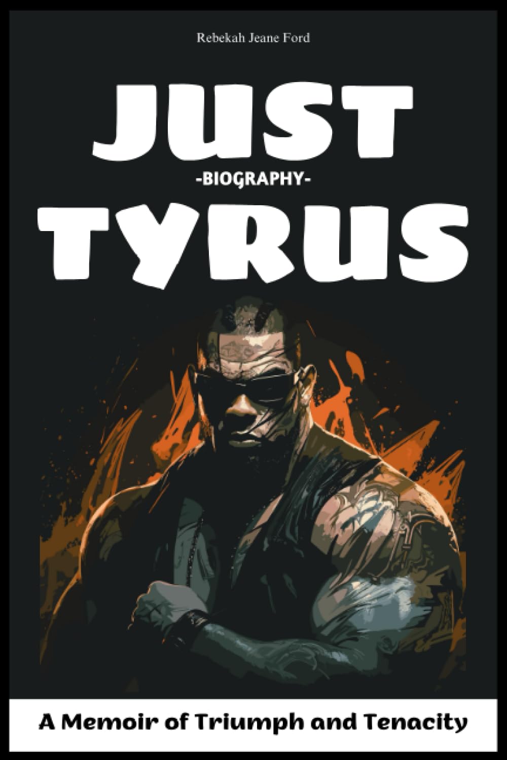 Just Tyrus Biography: A Memoir of Triumph and Tenacity