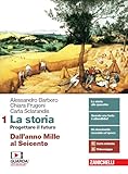  La storia. Progettare il futuro. Con Atlante di geostoria. Per le Scuole superiori. Con e-book. Con espansione online. Dall\'anno Mille al Seicento (Vol. 1)