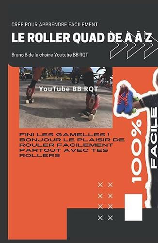 APPRENDRE LE ROLLER QUAD FACILEMENT: passez de je ne tiens pas debout sur mes rollers a je sais faire du roller en très peu de temps