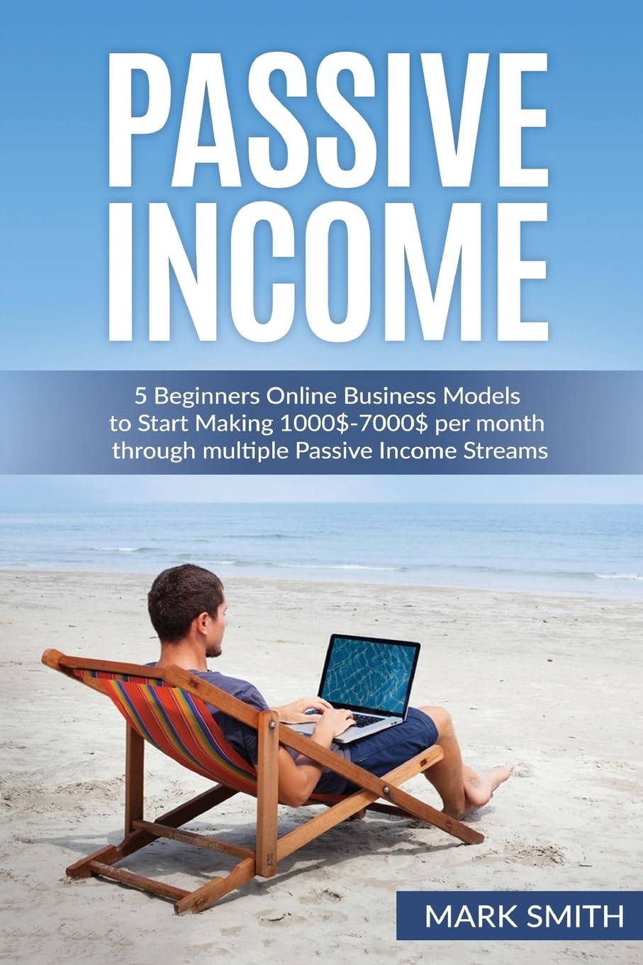 Passive Income: 5 Beginners Online Business Models to Start Making 1000$-7000$ per month through multiple Passive Income Streams (Make Money Online, ... Streams, Online Startup, E-commerce Empire) Paperback – September 2, 2016