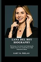 LANA DEL REY BIOGRAPHY: The Journey of an Artistic Soul: Exploring the Depths of Love, Loss, and the Power of Self-Expression in Music (Voices That ... from Business, Sports, and Entertainment)