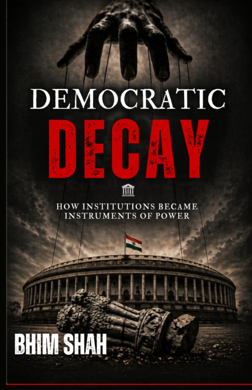 DEMOCRATIC DECAY: How Institutions Became Instruments of Power