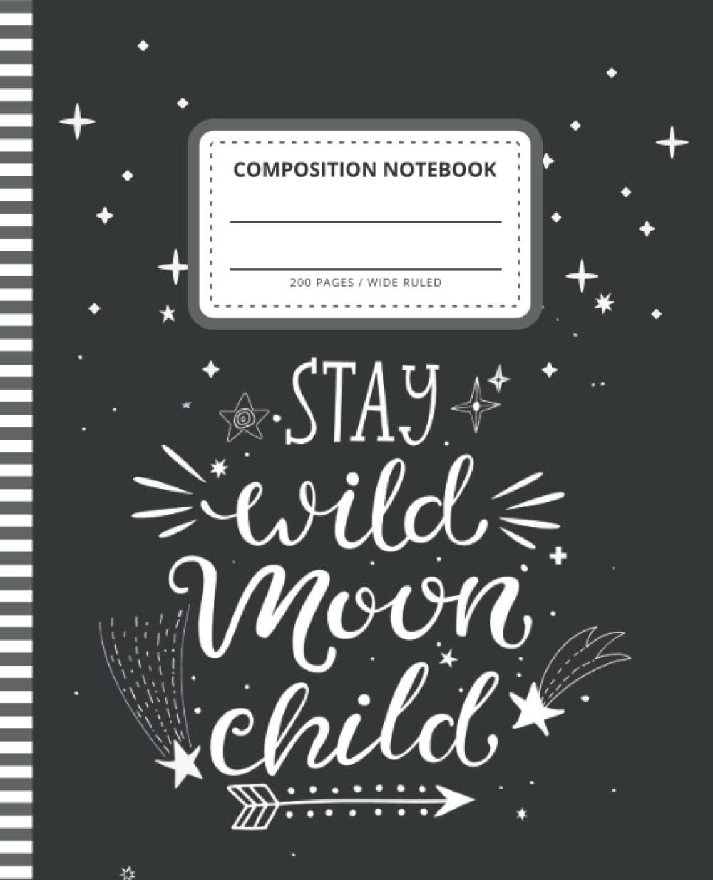 Stay Wild Moon Child Composition Notebook: 7.5 x 9.25 inch / 200 Pages (100 sheets) / Wide Ruled Paper For Writing - Homework - Notes - Doodles - ... Boys Girls Kids / Inspirational Quote Cover