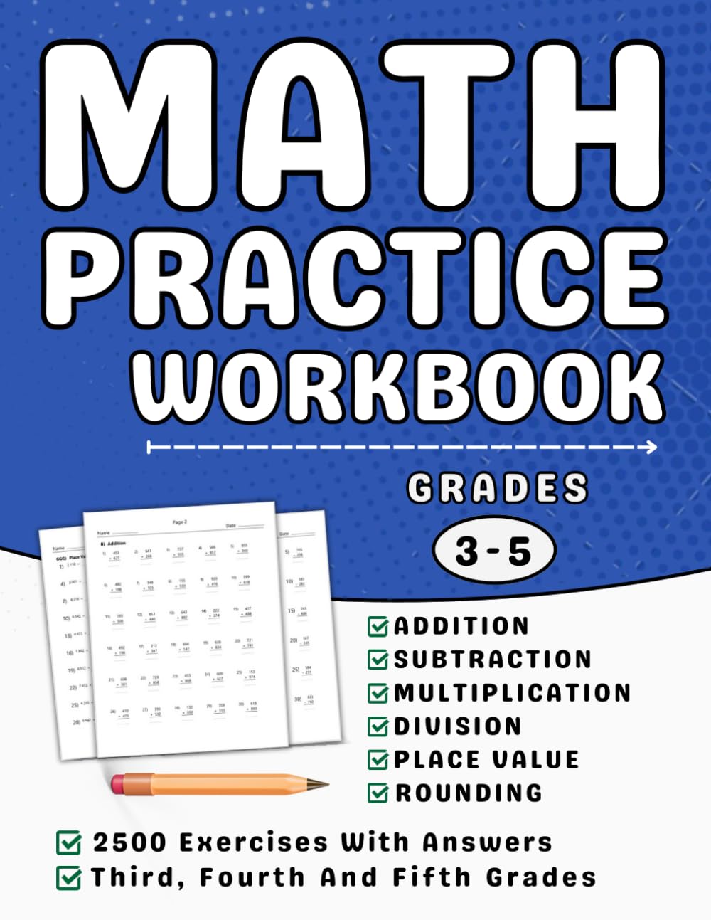 Math Practice Workbook Grades 3 To 5 Addition, Subtraction, Multiplication, Division And Long Division: 3rd, 4th And 5th Grades Math Workbook For Kids (Ages 8-11) More Than 2500 Exercises With Answers