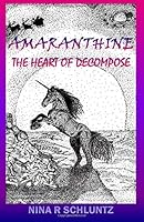 Amaranthine: The Heart of Decompose 1511893729 Book Cover