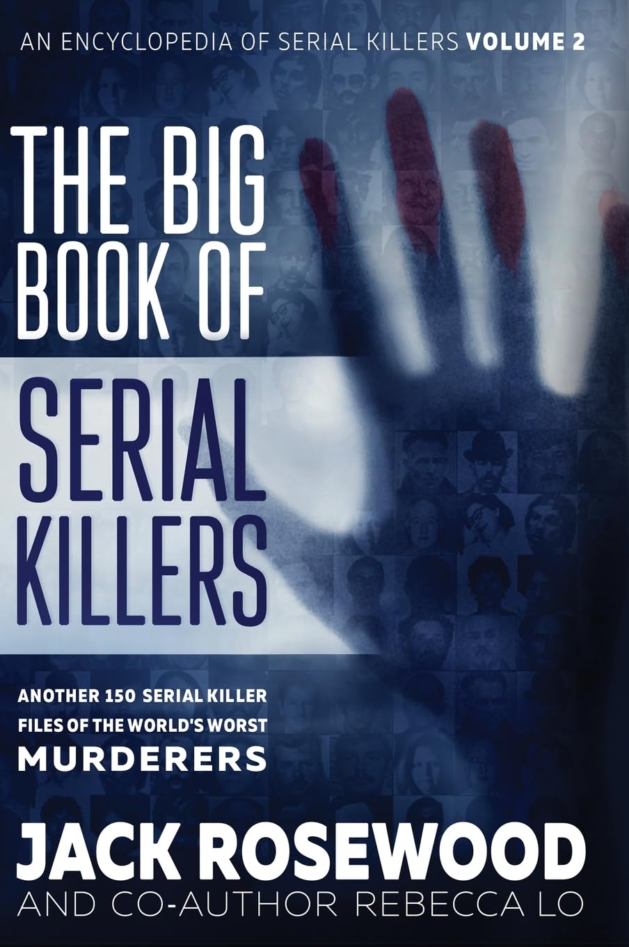 The Big Book of Serial Killers Volume 2: Another 150 Serial Killer Files of the World's Worst Murderers: Another 150 Serial Killer Files of the ... Murderers (An Encyclopedia of Serial Killers)