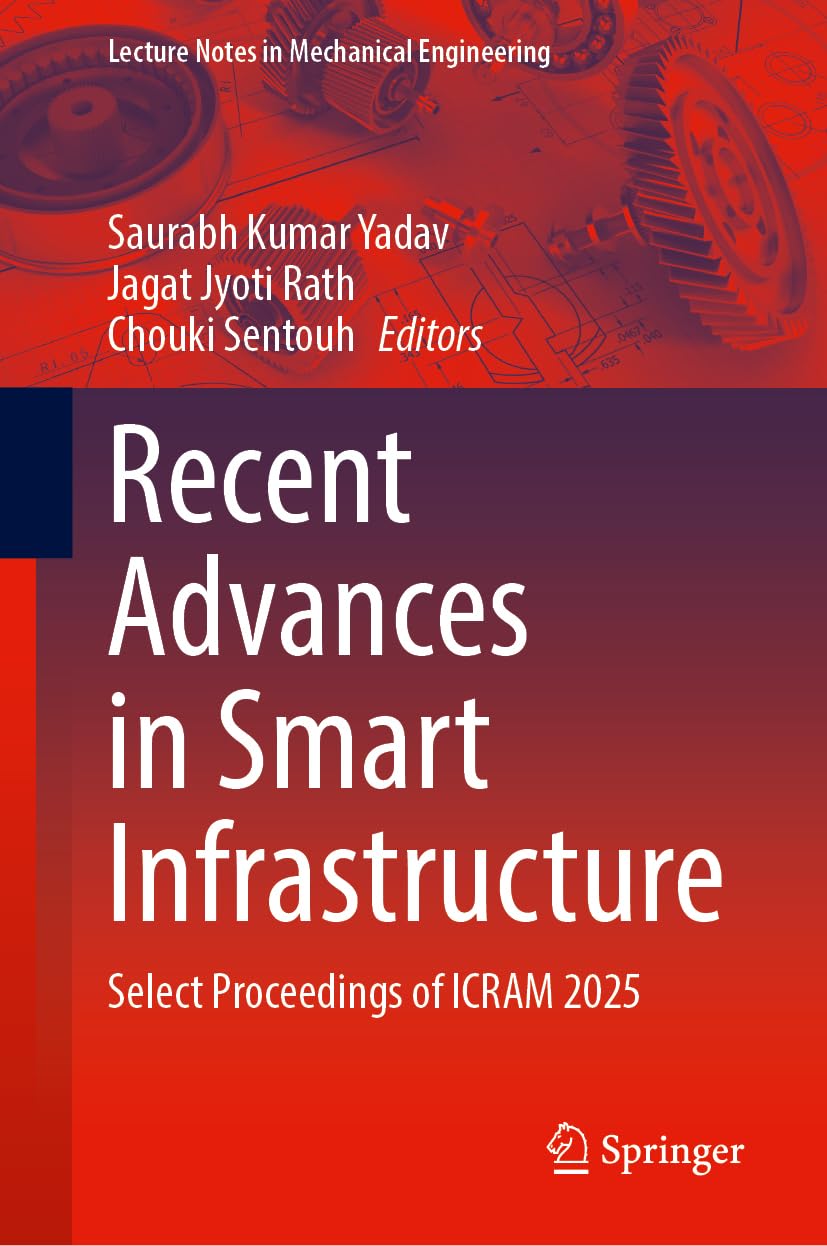 Recent Advances in Smart Infrastructure: Select Proceedings of ICRAM 2025 (Lecture Notes in Mechanical Engineering)