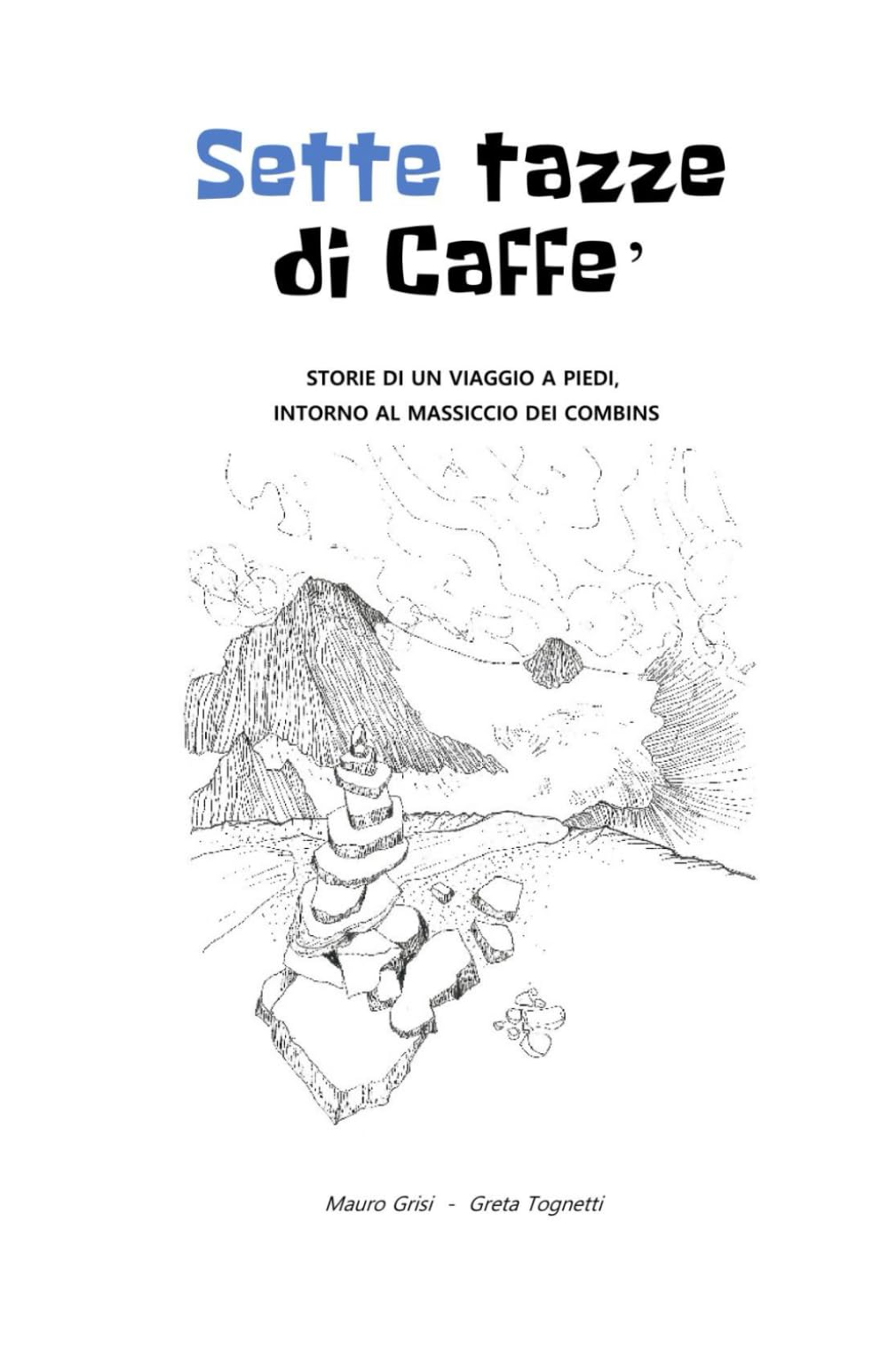 Sette tazze di Caffè: Storie di un viaggio a piedi, intorno al massiccio dei Combins