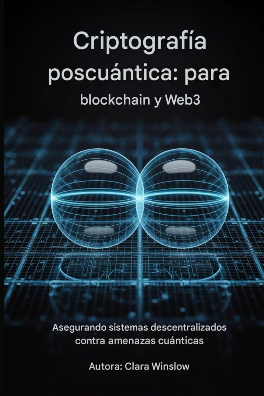 Criptografía postcuántica: para blockchain y la Web3: Protección de sistemas descentralizados contra amenazas cuánticas
