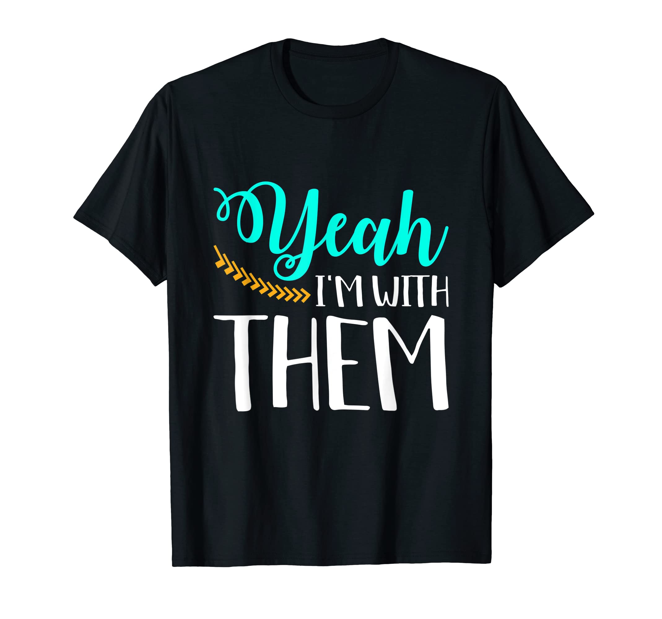 Yeah I'm With Them TShirt T-ShirtOEKO-TEX STANDARD 100