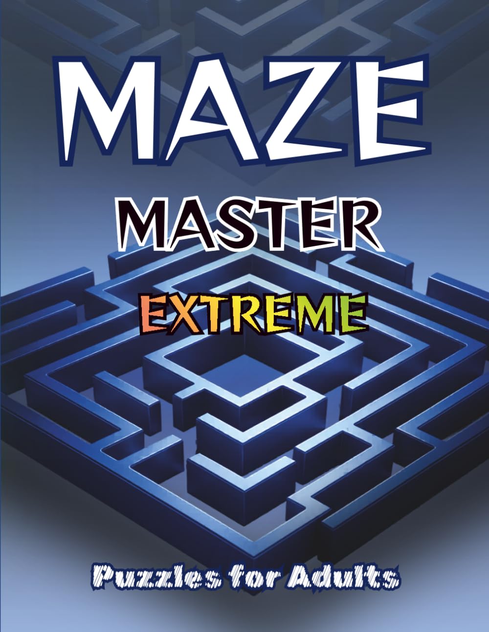 Maze Master Extreme For Adults: 120 Challenging Mazes | Extreme Difficulty | 4 Maze Styles | Solutions Included