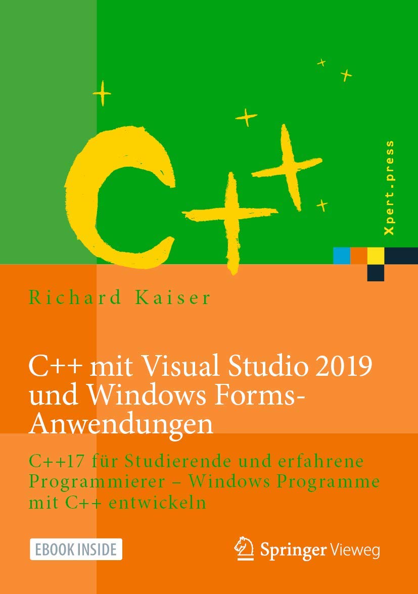 C++ mit Visual Studio 2019 und Windows Forms-Anwendungen: C++17 für Studierende und erfahrene Programmierer – Windows Programme mit C++ entwickeln