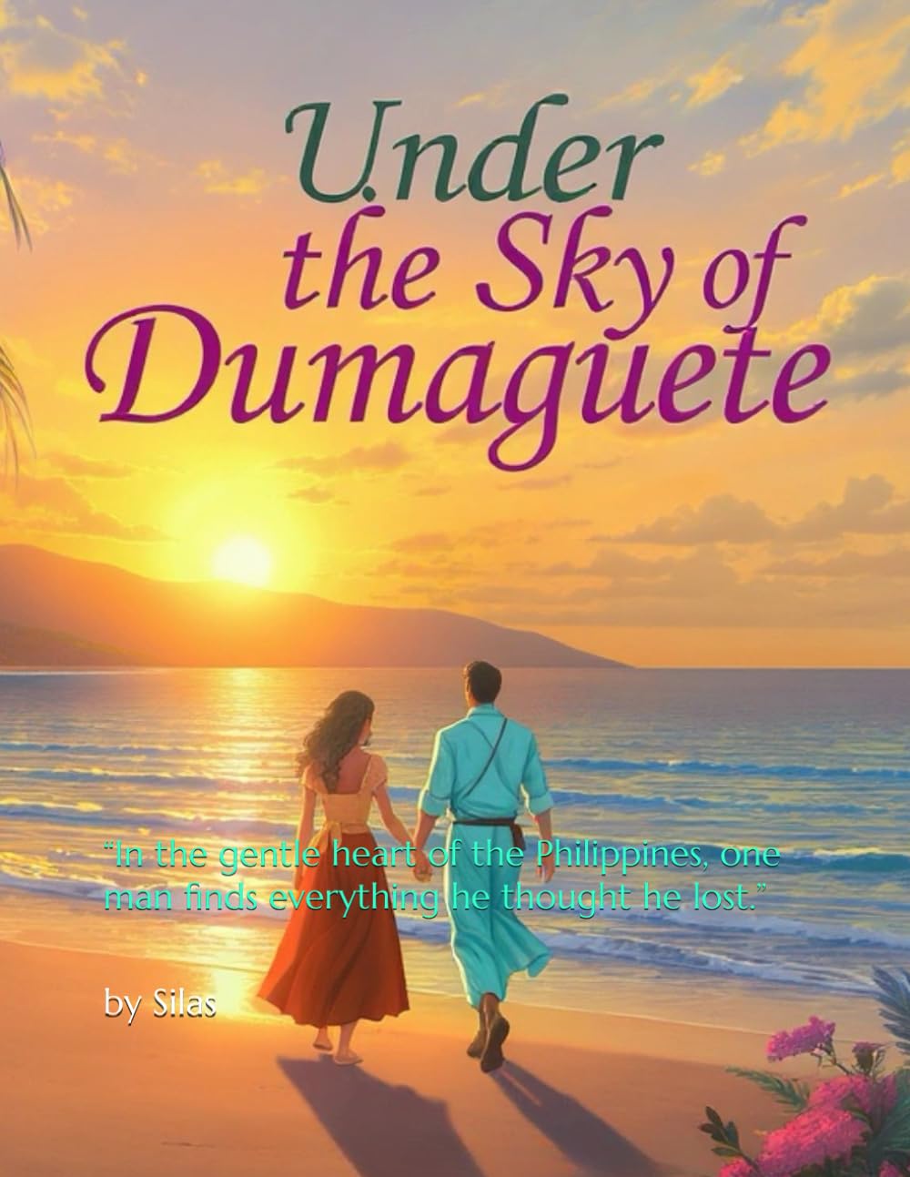 Under the Sky of Dumaguete: “In the gentle heart of the Philippines, one man finds everything he thought he lost.”