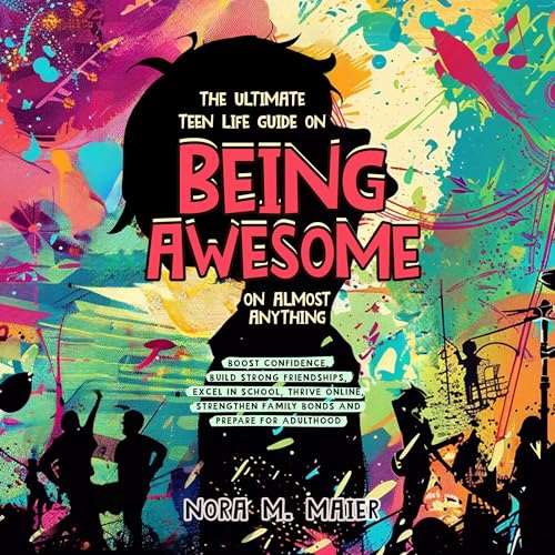 The Ultimate Teen Life Guide on Being Awesome on Almost Anything [Written by Nora M. Maier] episode artwork