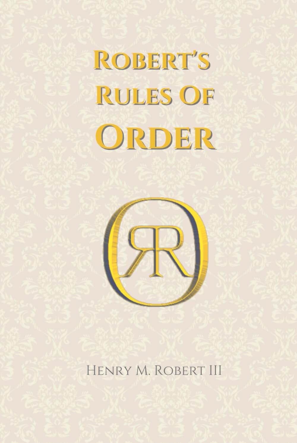 Robert’s Rules of Order: The Definitive Guide to Parliamentary Procedure for Meetings