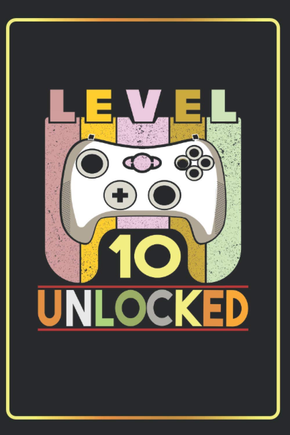 Level 10 unlocked: Lined Notebook Journal Funny Gift Idea For Gaming Lovers ,Video Game Lover ,(6x9 inches) with 120 Pages