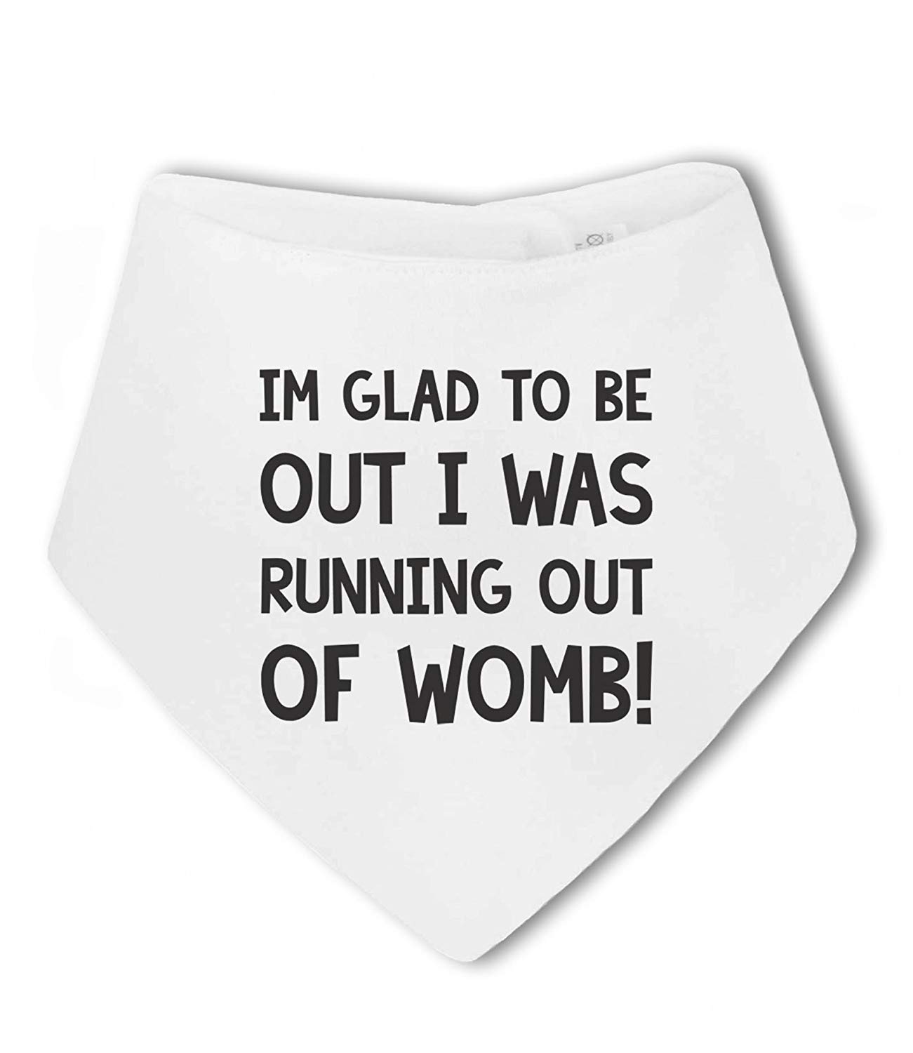 BWW Print - Im Glad to be out I was Running out of Womb funny - Baby Bandana Bib, Boy or Girl