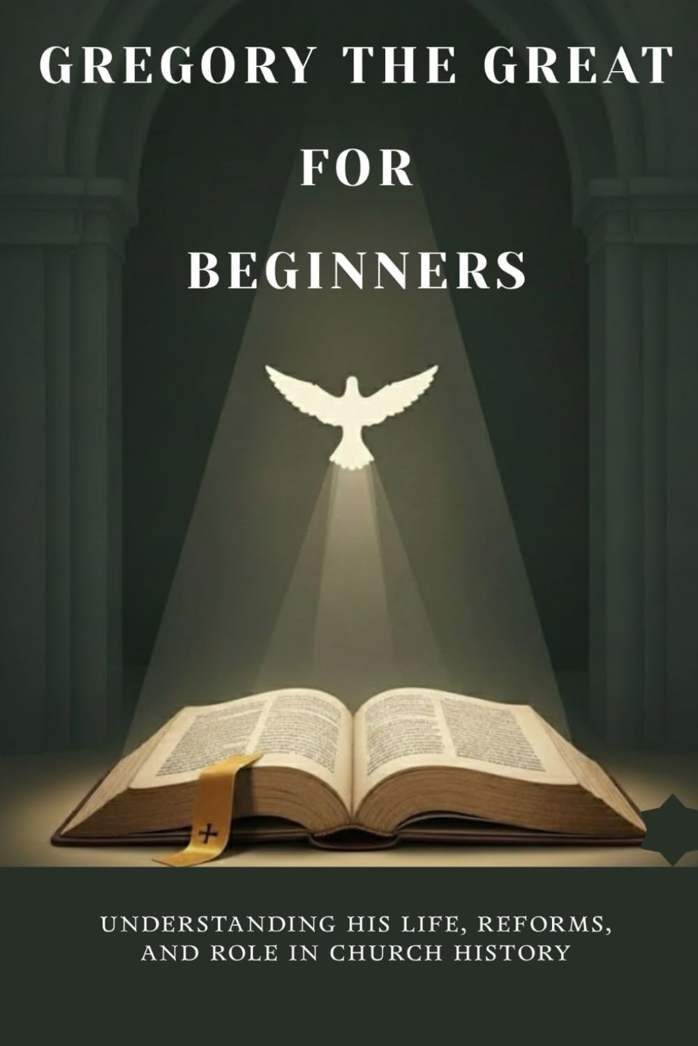 Gregory the Great for Beginners: Understanding His Life, Reforms, and Role in Church History (Early Church History Series)