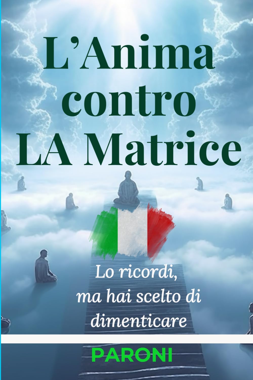 L’Anima contro LA Matrice Lo sapevi già… ma l’hai dimenticato - Percorso di Risveglio Spirituale, Meditazione Profonda: levazione dell’Anima e ... Sé Stessi. La Via dell’Anima, della Coscienza
