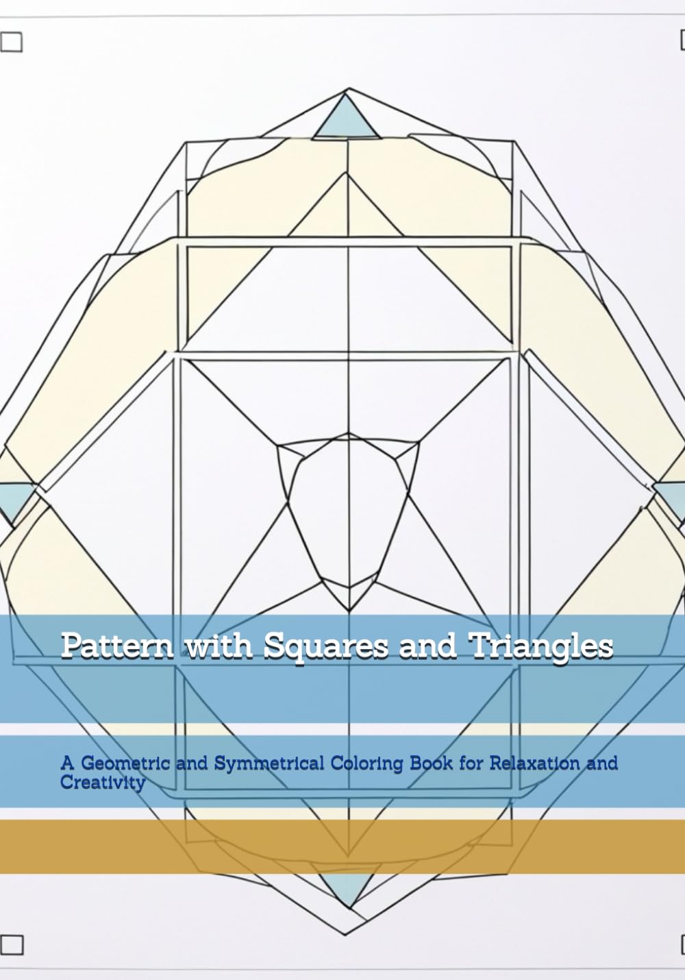 Pattern with Squares and Triangles: A Geometric and Symmetrical Coloring Book for Relaxation and Creativity (Moments of Gentle Relaxation)