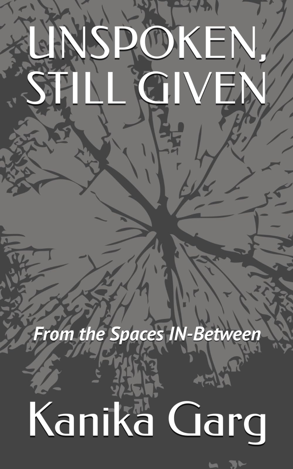 UNSPOKEN, STILL GIVEN: From the Spaces IN-Between