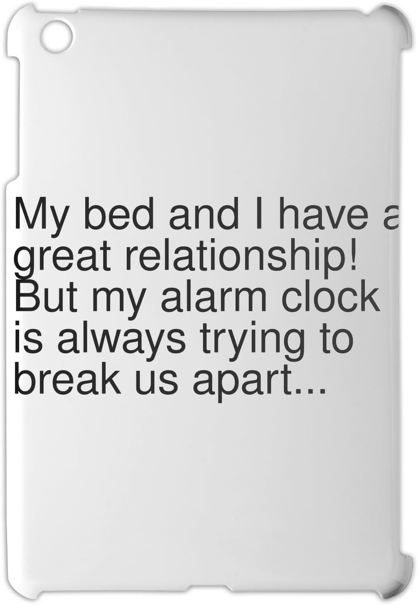 My bed and I have a great relationship! But my alarm clock