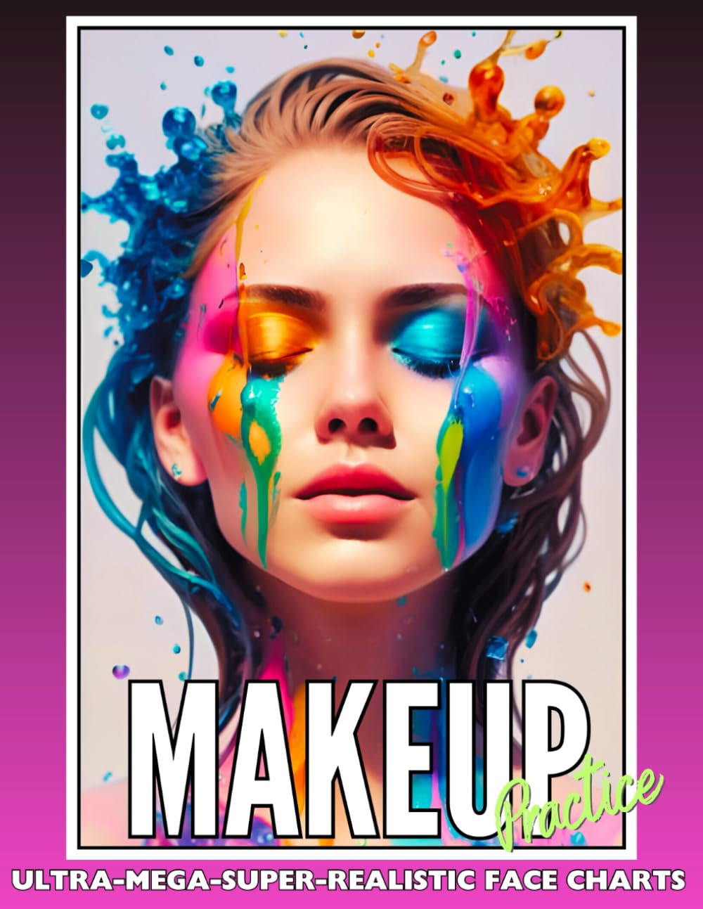 Makeup Practice: Ultimate Makeup Coloring Book for Girls, Teens, Makeup Enthusiasts, and Fashion Lovers. 50 Ultra-Realistic Full-Color Designs with Expert Makeup Tips