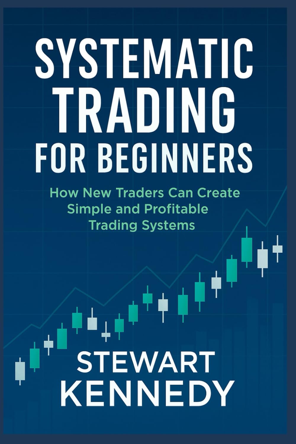 Systematic Trading for Beginners: How New Traders Can Create Simple and Profitable Trading Systems (The Investing Essentials Library)
