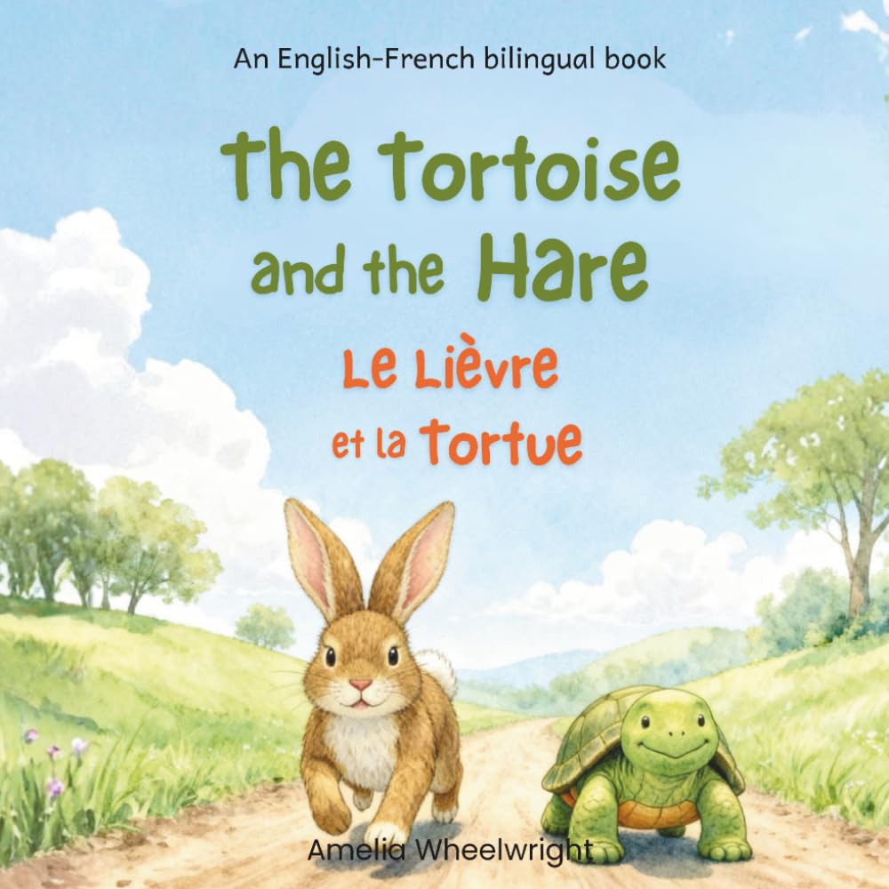 The Tortoise & The Hare (Le Lièvre et la Tortue) – French English Bilingual Book for Kids: Classic Aesop’s Fable for Ages 3–7 - Dual Language Learning Picture Book (Bilingual French Aesop's Fables)