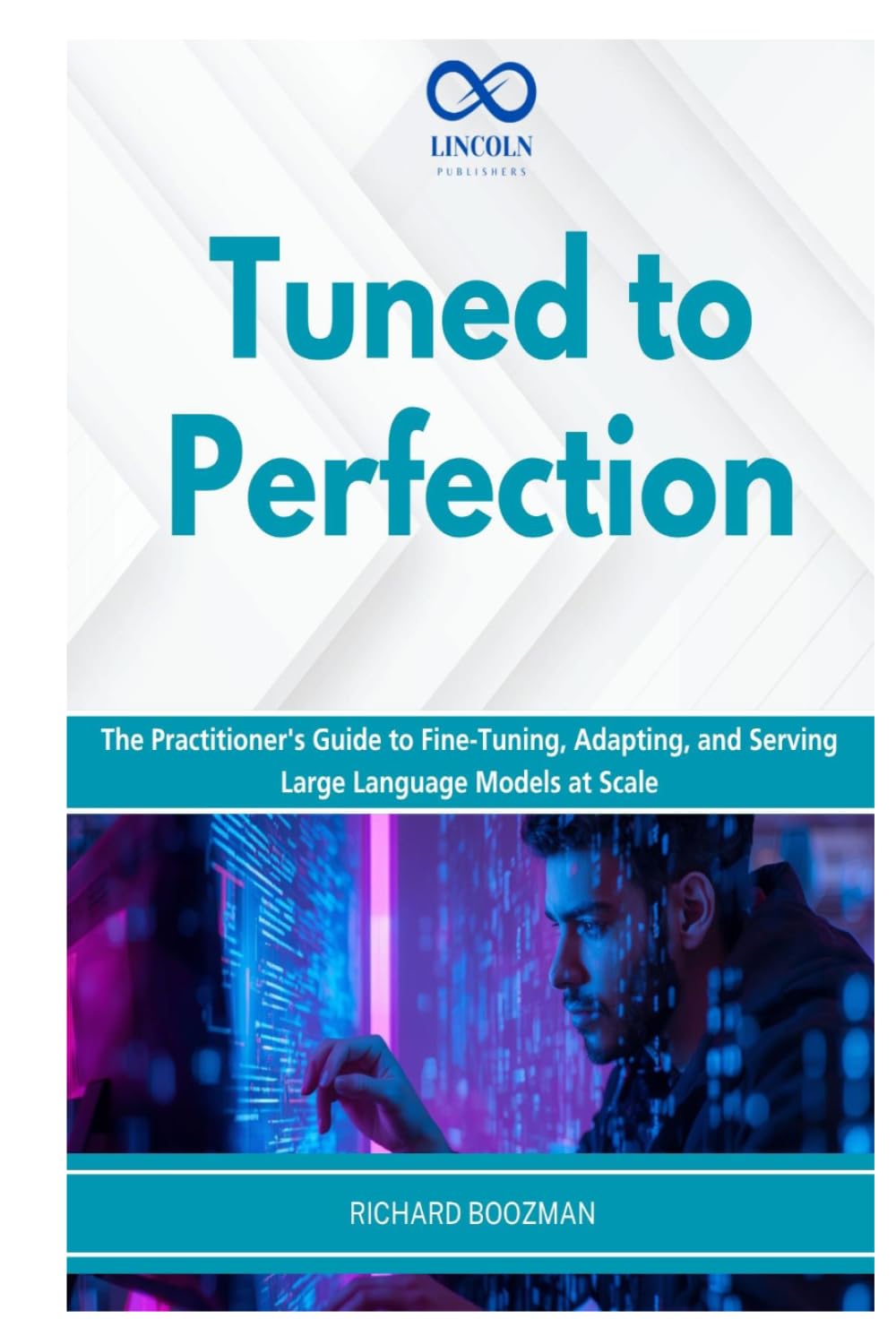 Tuned to Perfection: The Practitioner's Guide to Fine-Tuning, Adapting, and Serving Large Language Models at Scale
