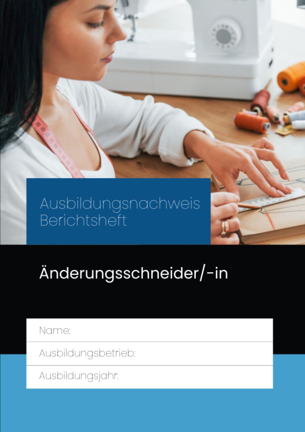 Ausbildungsnachweis Berichtsheft Änderungsschneider/-in: für die Berufsausbildung. Eine Woche je Seite, aufgeteilt nach Ausbildungstagen und ... Ausbildungsplan, Skizzen & Notizen.