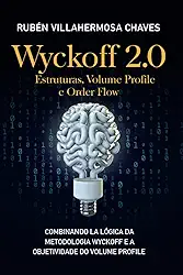 Wyckoff 2.0: Estruturas, Volume Profile e Order Flow (Curso de Trading e Investimento: Análise Técnica Avançada) (Portuguese Edition)