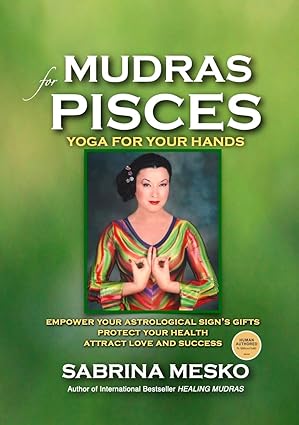 Mudras for Pisces: Yoga for your Hands (Mudras for Astrological Signs Book 12)