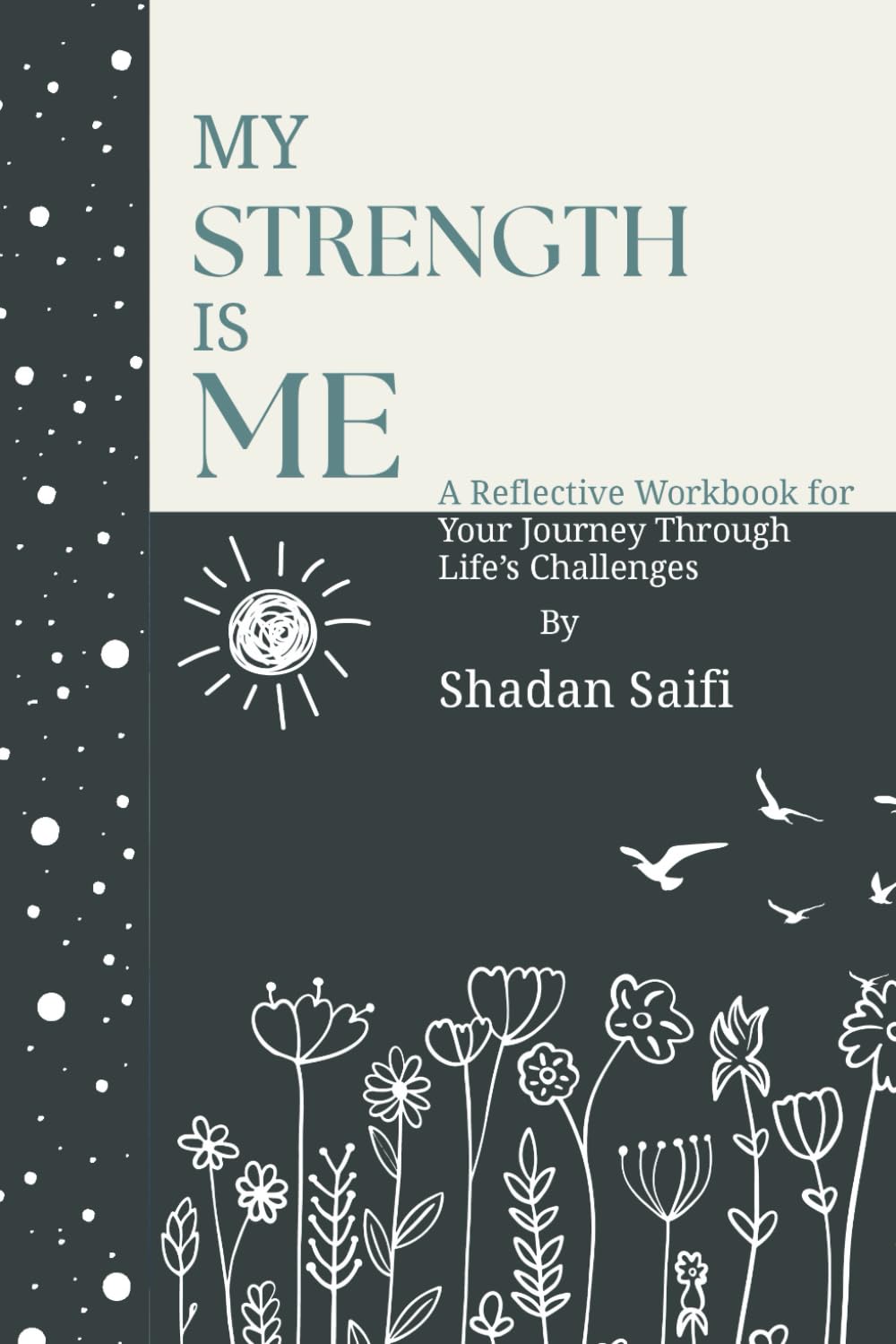 My Strength is “ME”: A Reflective Workbook to Build Resilience, Enhance Self-Awareness, and Design a Life of Purpose and Manifestation