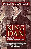 King Dan: The Rise of Daniel O'Connell 1775 - 1829
