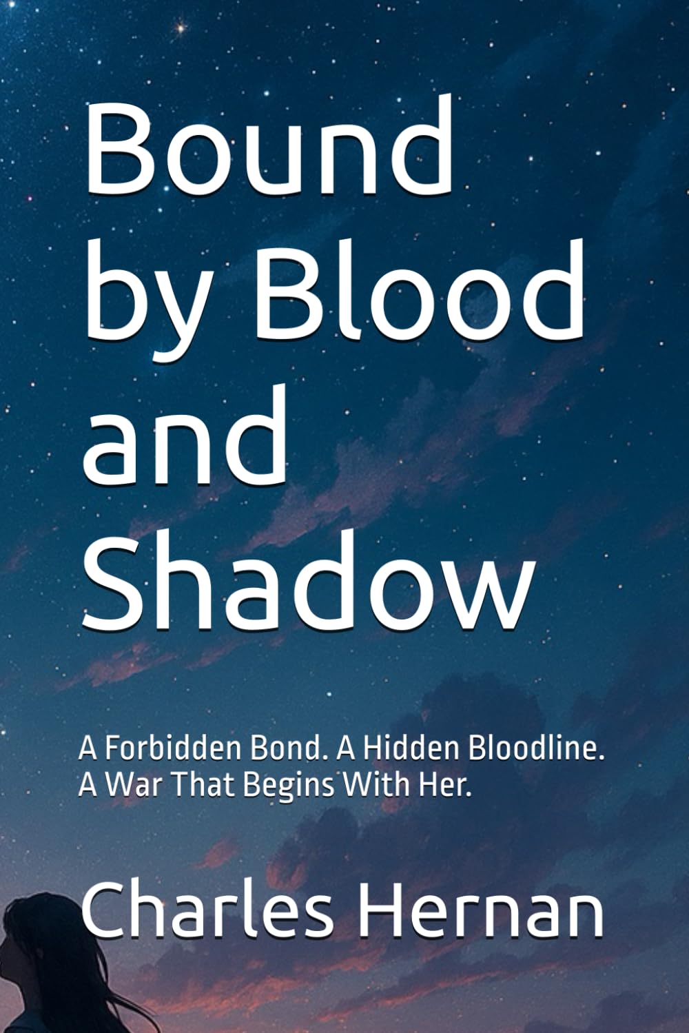 Bound by Blood and Shadow: A Forbidden Bond. A Hidden Bloodline. A War That Begins With Her.