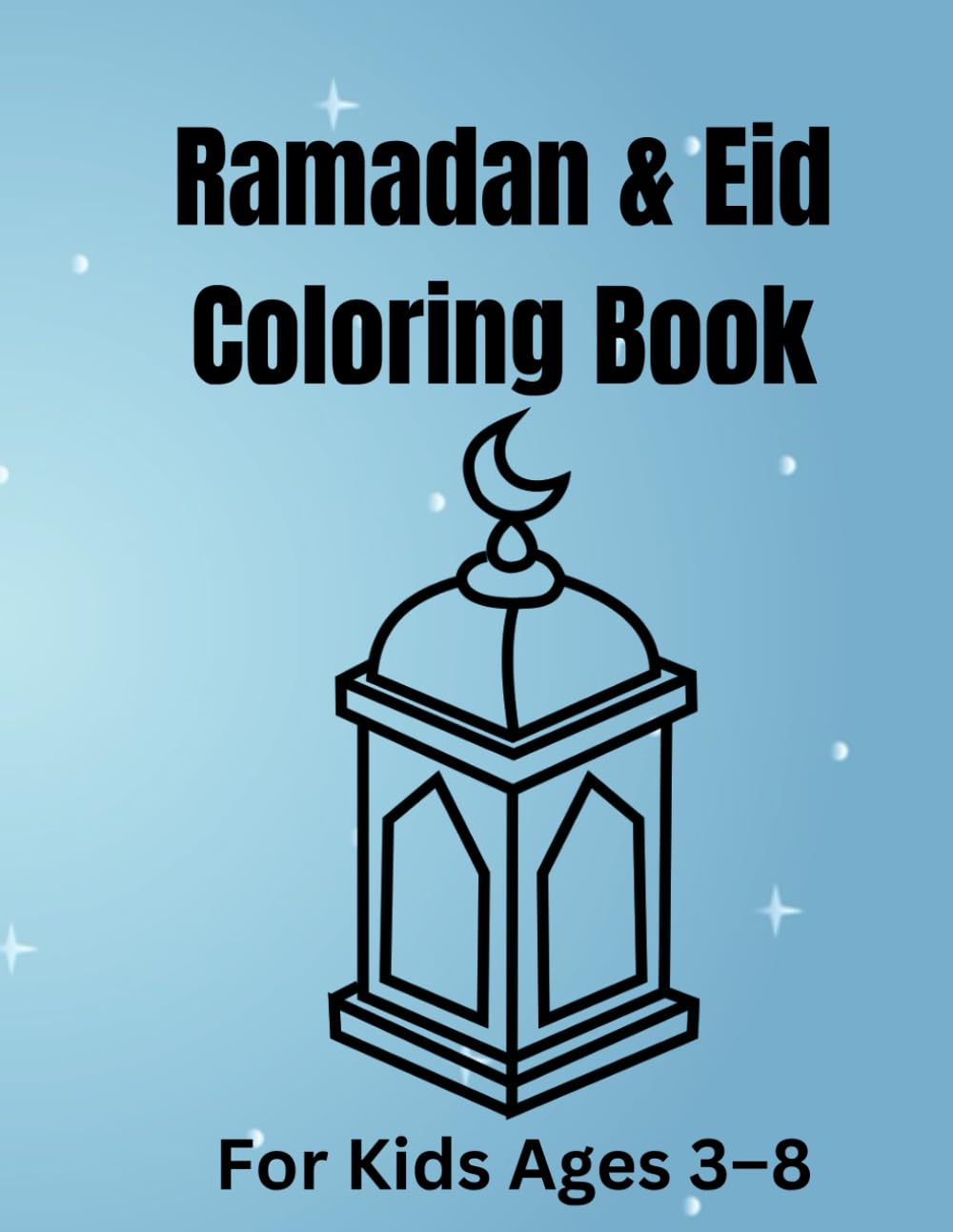 Ramzan & Eid Coloring Book for Kids: Islamic Coloring Book with Mosques, Lanterns & Eid Fun | Ages 3-8