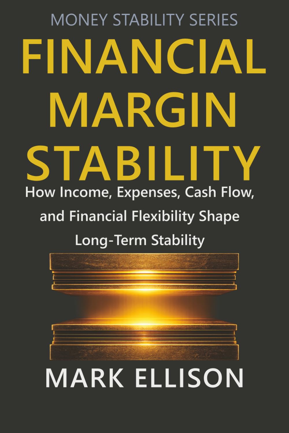 Financial Margin Stability: How Income, Expenses, Cash Flow, and Financial Flexibility Shape Long-Term Stability (Money Stability Series)